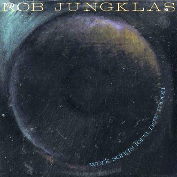 Rob Jungklas - Work Songs For A New Moon - LP / Vinyl