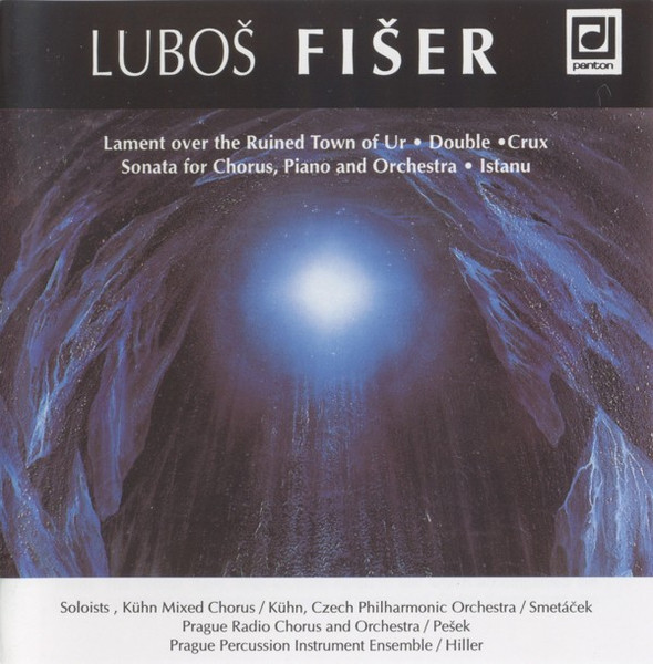 Luboš Fišer - Lament Over The Ruined Town Of Ur / Double / Crux / Sonata For Chorus