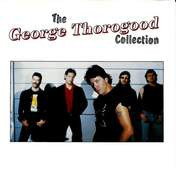 George Thorogood & The Destroyers - The George Thorogood Collection - CD