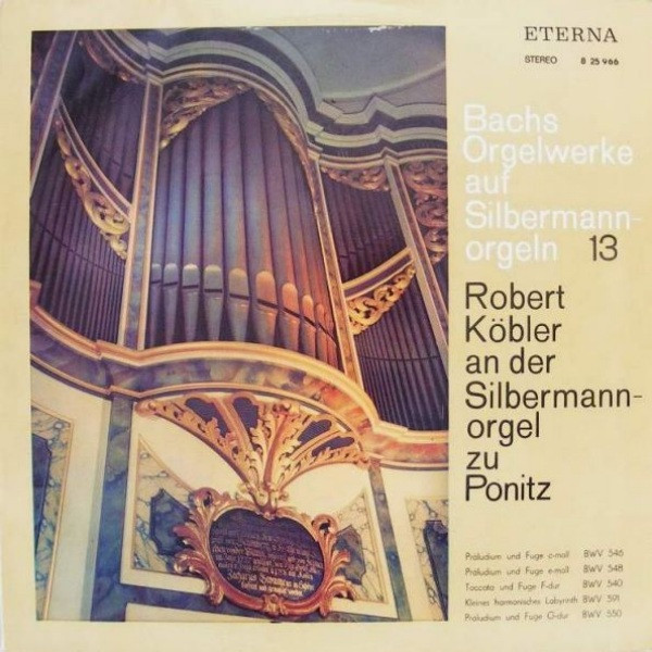 Johann Sebastian Bach - Robert Köbler - Bachs Orgelwerke Auf Silbermannorgeln 13 (Robert Köbler An Der Silbermannorgel Zu Ponitz) - LP / Vinyl