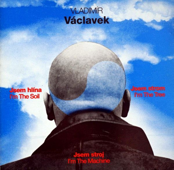 Vladimír Václavek - Jsem Hlína Jsem Strom Jsem Stroj (I'm The Soil I'm The Tree I'm The Machine) - CD