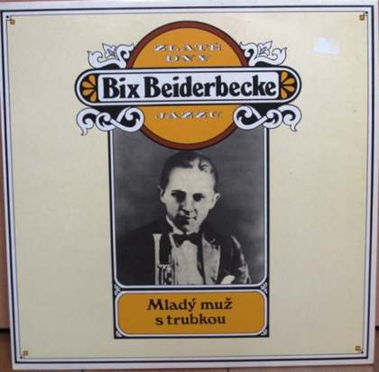 Bix Beiderbecke - Zlaté Dny Jazzu - Mladý Muž S Trubkou - LP / Vinyl