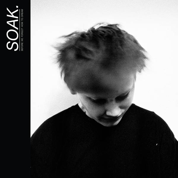 SOAK - Before We Forgot How To Dream - CD