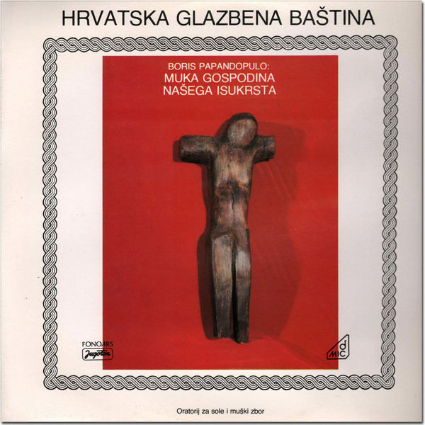 Boris Papandopulo - Muka Gospodina Našega Isukrsta - LP / Vinyl