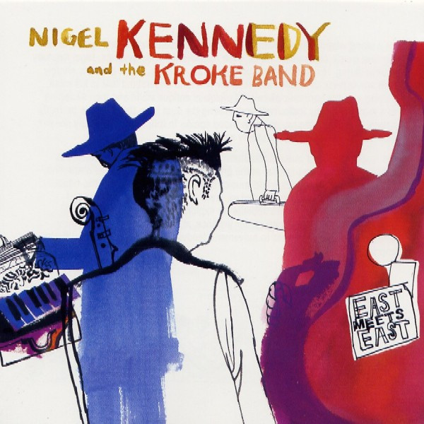 Nigel Kennedy And Kroke - East Meets East - CD
