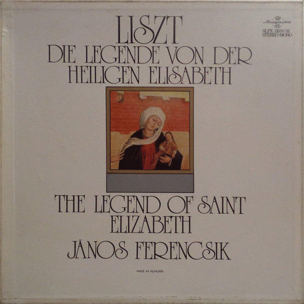 Franz Liszt - János Ferencsik - Die Legende Von Der Heiligen Elisabeth / The Legend Of Saint Elizabeth - LP / Vinyl