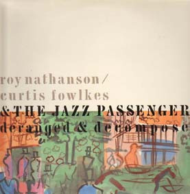 Roy Nathanson / Curtis Fowlkes & The Jazz Passengers - Deranged & Decomposed - LP / Vinyl