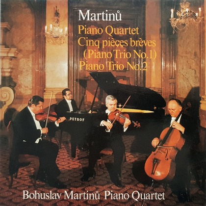 Bohuslav Martinů - Piano Quartet / Cinq Pieces Breves (Piano Trio No. 1) / Piano Trio No. 2 - LP / Vinyl