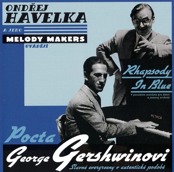 Ondřej Havelka A Jeho Melody Makers - Rhapsody In Blue (V Původním Aranžmá Pro Klavír A Jazzový Orchestr) Pocta George Gershwinovi (Slavné Evergreeny V Autentické Podobě) - CD
