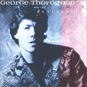 George Thorogood & The Destroyers - Maverick - CD