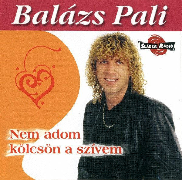 Balázs Pali - Nem Adom Kölcsön A Szívem - CD