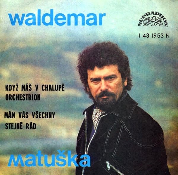 Waldemar Matuška - Když Máš V Chalupě Orchestrion / Mám Vás Všechny Stejně Rád - SP / Vinyl