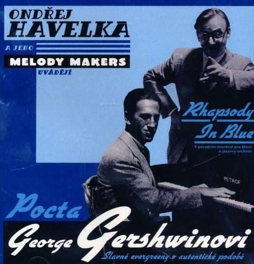 Ondřej Havelka A Jeho Melody Makers - Rhapsody In Blue (V Původním Aranžmá Pro Klavír A Jazzový Orchestr) Pocta George Gershwinovi (Slavné Evergreeny V Autentické Podobě) - CD