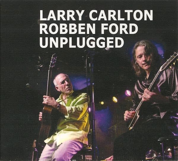 Larry Carlton & Robben Ford - Unplugged - CD